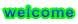 welcome